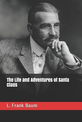 The Life and Adventures of Santa Claus by L. Frank Baum