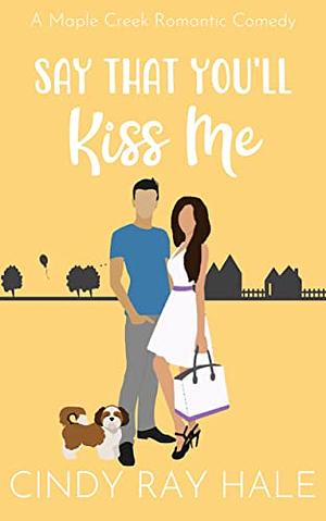 Say That You'll Kiss Me by Cindy Ray Hale