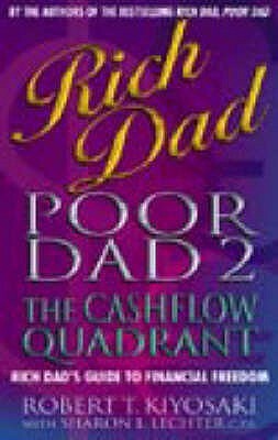 Rich Dad, Poor Dad 2: Cash Flow Quadrant - Rich Dad's Guide to Financial Freedom by Robert T. Kiyosaki