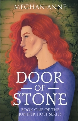 Door of Stone: Book One of the Juniper Holt Series by Meghan Anne