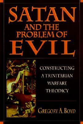 Satan and the Problem of Evil by Gregory A. Boyd