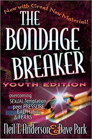 The Bondage Breaker Youth Edition by Dave Park, Neil T. Anderson