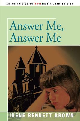 Answer Me, Answer Me by Irene Bennett Brown