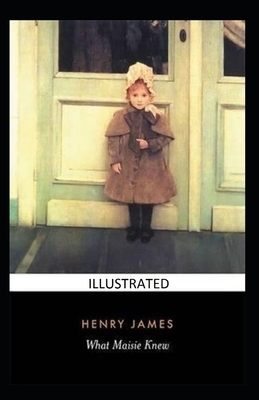 What Maisie Knew Illustrated by Henry James