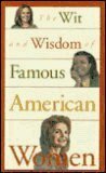 Wit & Wisdom Of Famous American Women by Evelyn Beilenson