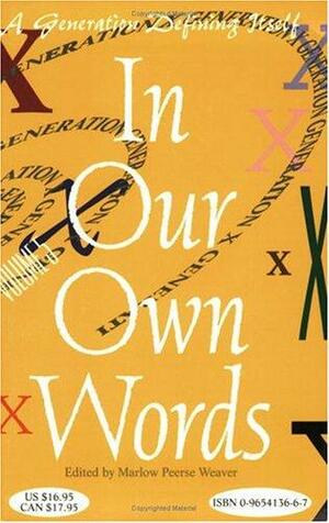 In our own words: essays, lyrics, poetry &amp; verse from a generation defining itself, Volume 5 by Marlow Peerse Weaver