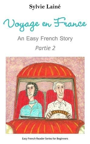 Voyage en France, an Easy French Story: Part 2 by Sylvie Lainé, Sylvie Lainé
