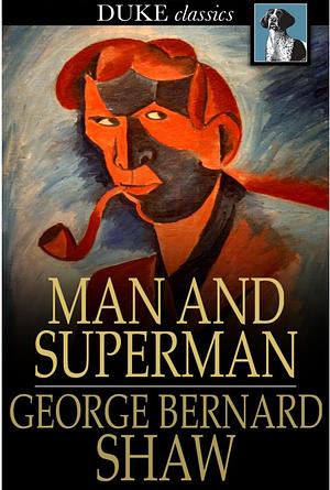 Man and Superman by Dan H. Laurence, George Bernard Shaw, Stanley Weintraub