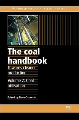 The Coal Handbook: Towards Cleaner Production: Volume 2: Coal Utilisation by 