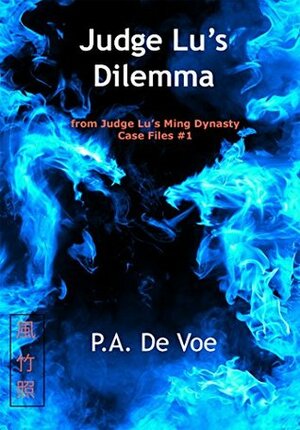 Judge Lu's Dilemma: from Judge Lu's Ming Dynasty Case Files #1 by P.A. De Voe
