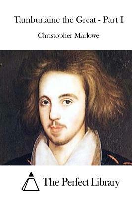 Tamburlaine the Great - Part I by Christopher Marlowe
