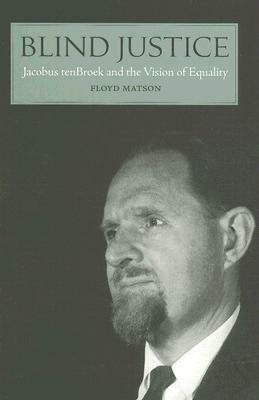 Blind Justice: Jacobus tenBroek and the Vision of Equality by Floyd W. Matson