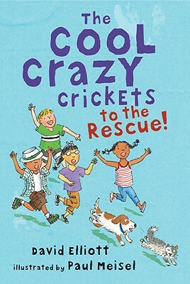 The Cool Crazy Crickets to the Rescue by David Elliott