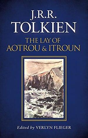 The Lay Of Aotrou And Itroun by J.R.R. Tolkien, J.R.R. Tolkien, Verlyn Flieger