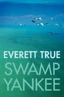 Swamp Yankee by Everett True
