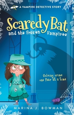 Scaredy Bat and the Frozen Vampires: Full Color by Marina J. Bowman