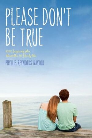 Please Don't Be True by Phyllis Reynolds Naylor
