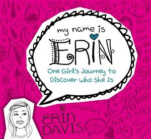 One Girl's Journey to Discover Who She Is by Erin Davis