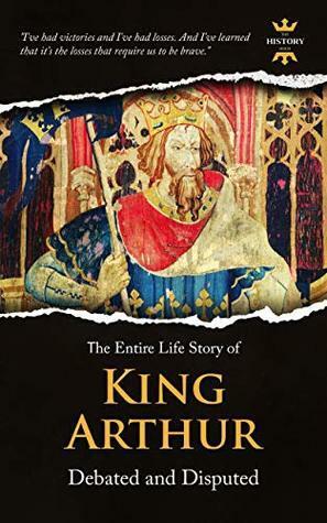 KING ARTHUR: Debated and Disputed. The Entire Life Story. Biography, Facts & Quotes by The History Hour