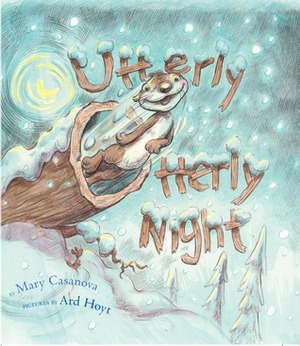 Utterly Otterly Night by Mary Casanova, Ard Hoyt