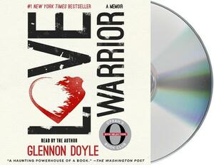 Love Warrior: A Memoir by Glennon Doyle Melton, Glennon Doyle