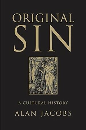 Original Sin: A Cultural History by Alan Jacobs