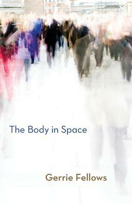 The Body in Space by Gerrie Fellows