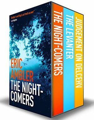 Eric Ambler Box Set 1: The Night-Comers, The Levanter, Judgment on Deltchev by Eric Ambler