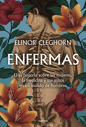 Enfermas: Una historia sobre las mujeres, la medicina y sus mitos en un mundo de hombres by Elinor Cleghorn