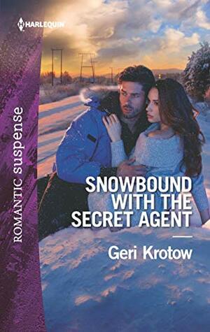 Snowbound with the Secret Agent by Geri Krotow