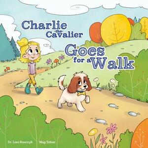Charlie the Cavalier Goes on a Walk by Lisa Rusczyk, Mag Takac