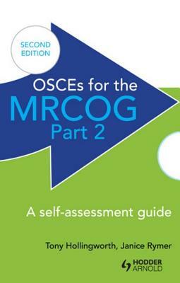 Osces for the Mrcog Part 2: A Self-Assessment Guide: A Self-Assessment Guide by Janice Rymer, Antony Hollingworth