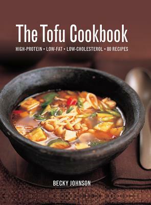 The Tofu Cookbook: High-Protein, Low-Fat, Low-Cholesterol, 80 Recipes by Becky Johnson