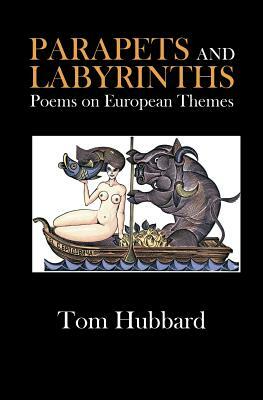 Parapets and Labyrinths: Poems in English and Scots on European Themes by Tom Hubbard