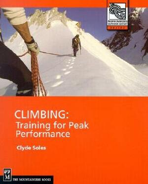 Climbing: Training for Peak Performance by Clyde Soles