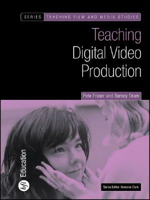 Teaching Digital Video Production by Barney Oram