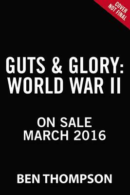 Guts & Glory: World War II by Ben Thompson