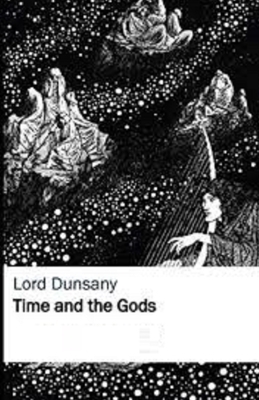 Time and the Gods Illustrated by Lord Dunsany