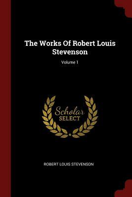 The Works of Robert Louis Stevenson; Volume 1 by Robert Louis Stevenson