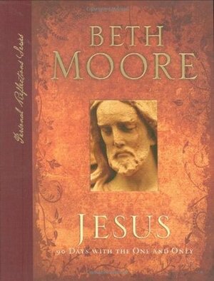 Jesus: 90 Days With the One and Only by Beth Moore