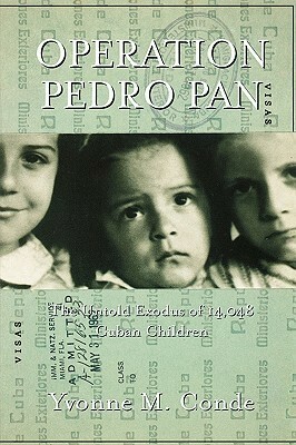 Operation Pedro Pan: The Untold Exodus of 14,048 Cuban Children by Yvonne Conde