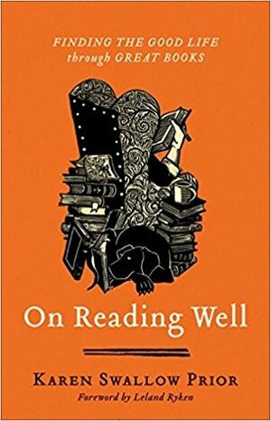 On Reading Well: Finding the Good Life through Great Books by Karen Swallow Prior