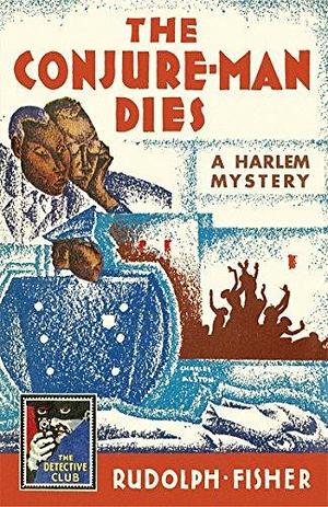 The Conjure-Man Dies: A Harlem Mystery: The first ever African-American crime novel by Rudolph Fisher, Stanley Ellin