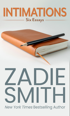 Intimations: Six Essays by Zadie Smith