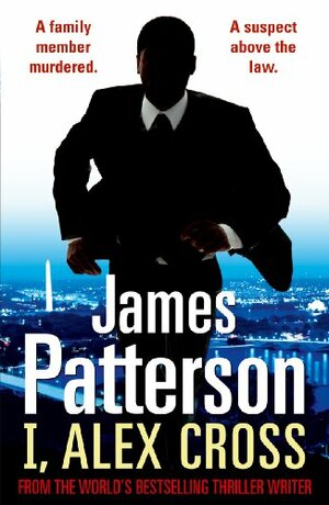 I, Alex Cross: by James Patterson