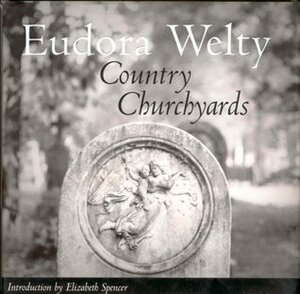 Country Churchyards by Elizabeth Spencer, Eudora Welty