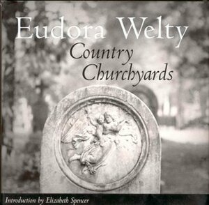 Country Churchyards by Eudora Welty, Elizabeth Spencer