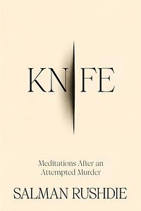 Knife: Meditations After an Attempted Murder by Salman Rushdie