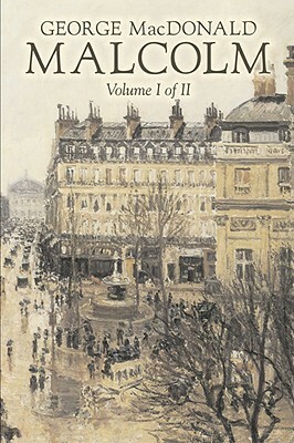 Malcolm, Volume I of II by George Macdonald, Fiction, Classics, Action & Adventure by George MacDonald