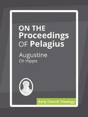 On the Proceedings of Pelagius by Saint Augustine